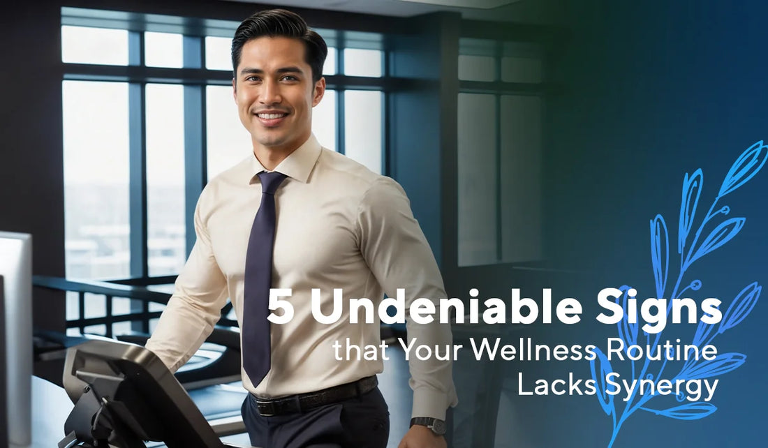 5 UNDENIABLE Signs Your Wellness Routine Lacks Synergy (and How to Fix It)